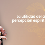 La utilidad de la percepción espiritual